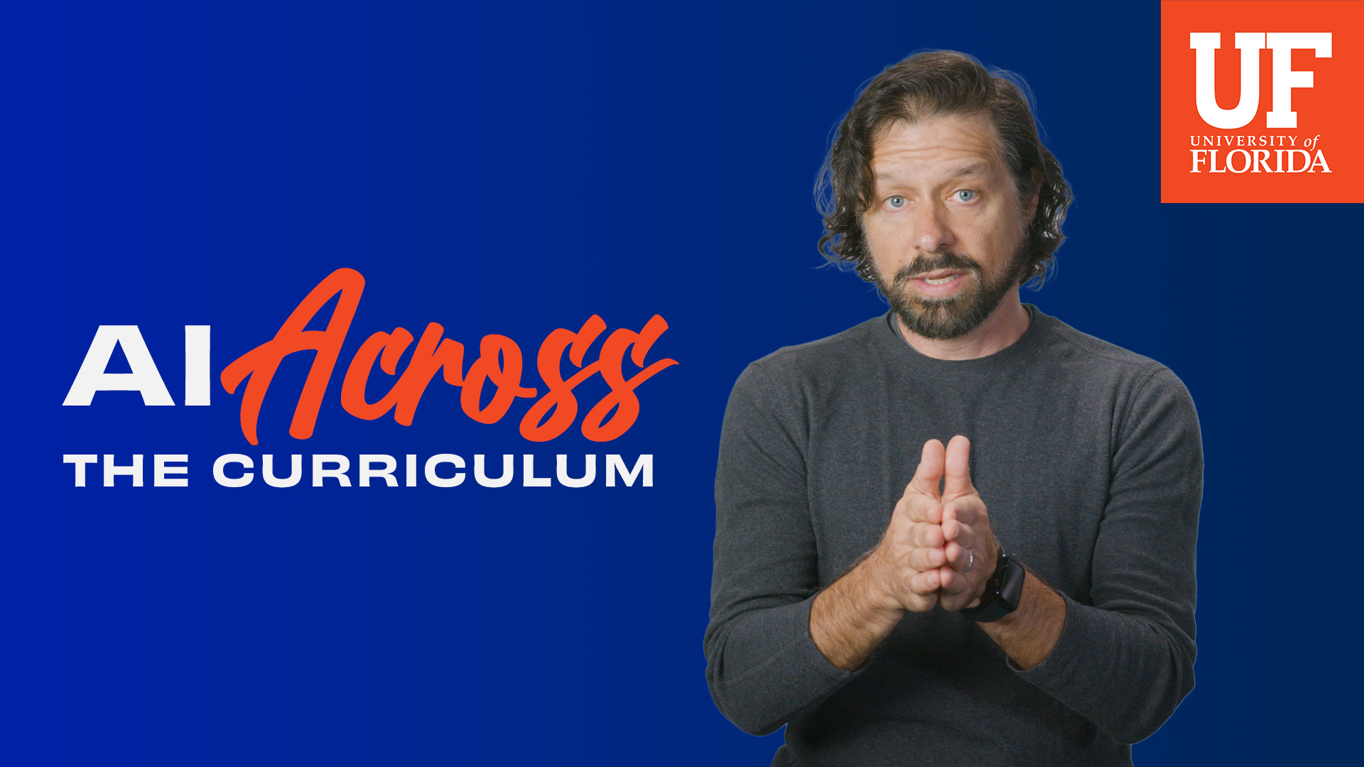 Blue background graphic with the words AI Across the Curriculum—“AI” and “THE CURRICULUM” in white, “Across” in orange script—while at right a person in a dark gray long-sleeve shirt clasps their hands and wears a black smartwatch; the orange UF University of Florida logo sits in the top-right corner.