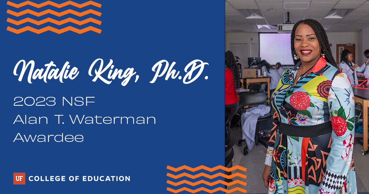 The image features Natalie King, Ph.D., standing against a blue background with orange zigzag lines. She is wearing a wrap dress with a colorful abstract floral pattern. The image includes text that reads “Natalie King, Ph.D. 2023 NSF Alan T. Waterman Awardee” and “UF College of Education."