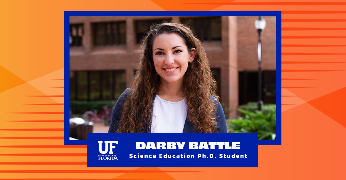 Darby Battle's headshot with a UF Momentum background. She is smiling in the Norman Hall courtyard. Below her picture is her name and "Science Education Ph.D. Student."